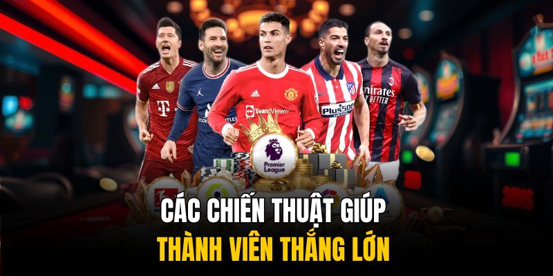 Giải mã ty le ca cuoc - Bí kíp tối ưu hiệu quả cá cược 4 Các chiến thuật giúp thành viên thắng lớn