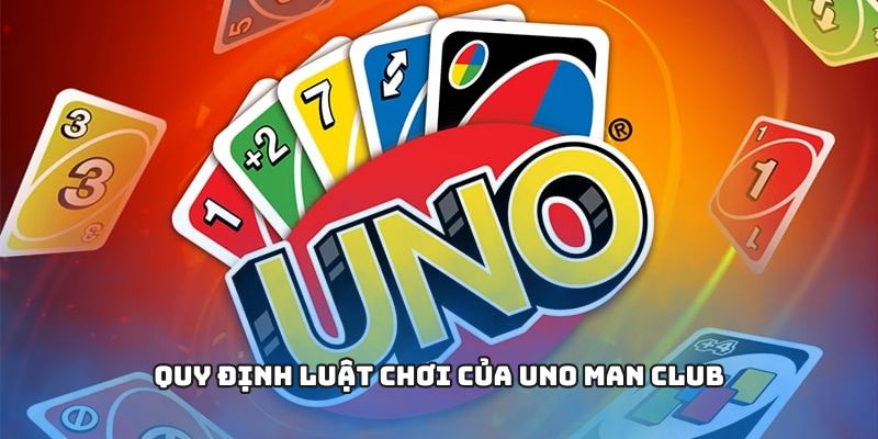 Uno Man Club Game Bài Trí Tuệ Siêu Hấp Dẫn Mọi Lứa Tuổi 3 Quy định luật chơi của Uno MAN CLUB